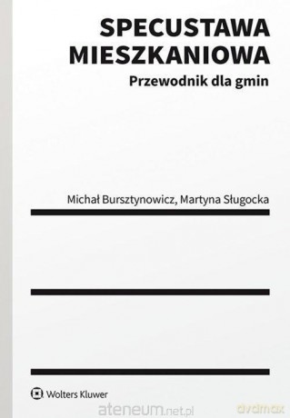 Specustawa mieszkaniowa. Przewodnik dla gmin - Michał Bursztynowicz, Martyna Sługocka [KSIĄŻKA]