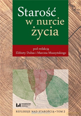 Starość w nurcie życia. Refleksje nad starością (Tom 2) - Marcin Muszyński, Elżbieta Dubas [KSIĄŻKA]