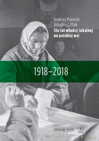 Sto lat władzy lokalnej na polskiej wsi - Andrzej Piasecki, Arkadiusz Ptak [KSIĄŻKA]
