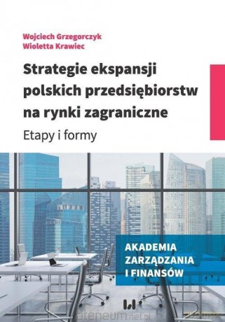 Strategie ekspansji polskich przedsiębiorstw - Grzegorczyk Wojciech, Krawiec Wioletta [KSIĄŻKA]
