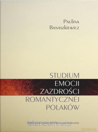 Studium emocji zazdrości romantycznej Polaków - Paulina Banaszek [KSIĄŻKA]
