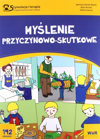 Stymulacja i terapia. Myślenie przyczynowo-skutkowe - Agnieszka Fabisiak-Majcher, Marta Korendo, Elżbieta Ławczys [KSIĄŻKA]