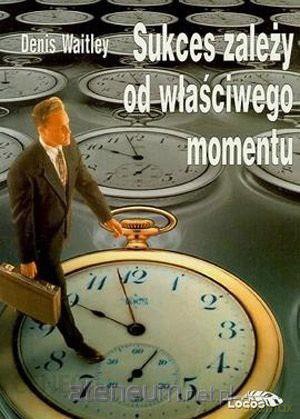 Sukces zależy od właściwego momentu - Denis Waitley [KSIĄŻKA]