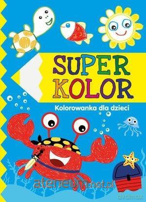 Super kolor. Kolorowanka dla dzieci [KSIĄŻKA]