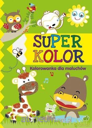 Super kolor. Kolorowanka dla maluchów [KSIĄŻKA]