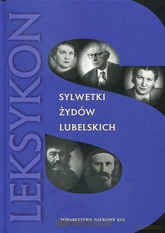 Sylwetki Żydów lubelskich. Leksykon [KSIĄŻKA]