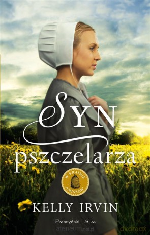 Syn pszczelarza - Kelly Irvin, Magdalena Moltzan-Małkowska [KSIĄŻKA]