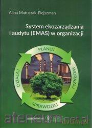 System ekozarządzania i audytu (EMAS) w organizacji - Alina Matuszak-Flejszman [KSIĄŻKA]
