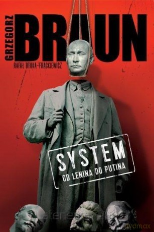 System. Od Lenina do Putina - Grzegorz Braun, Rafał Otoka-Frąckiewicz [KSIĄŻKA]