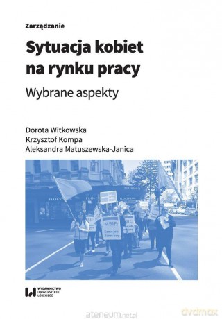 Sytuacja kobiet na rynku pracy - Dorota Witkowska,Krzysztof Kompa,Aleksandra Matuszewska-Janica [KSIĄŻKA]