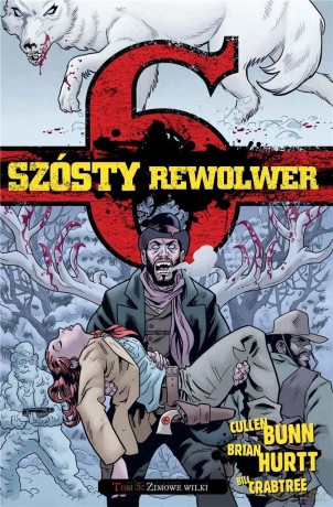 Szósty rewolwer (Tom 5) Zimowe wilki - Cullen Bunn, Brian Hurtt [KOMIKS]