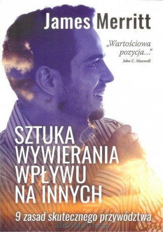 Sztuka wywierania wpływu na innych - James Merritt [KSIĄŻKA]
