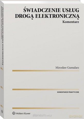 Świadczenie usług drogą elektroniczną. Komentarz - Mirosław Gumularz [KSIĄŻKA]