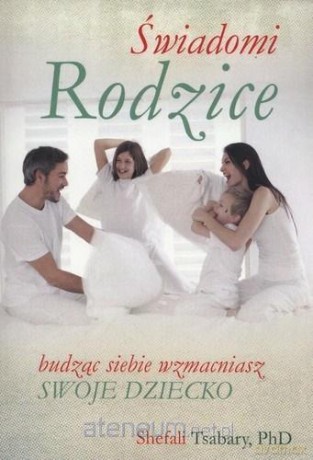 Świadomi Rodzice - Shefali Tsabary [KSIĄŻKA]