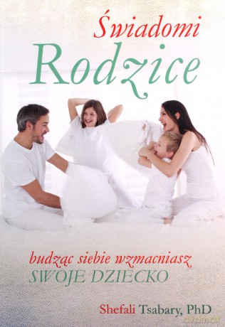 Świadomi Rodzice - Shefali Tsabary [KSIĄŻKA]