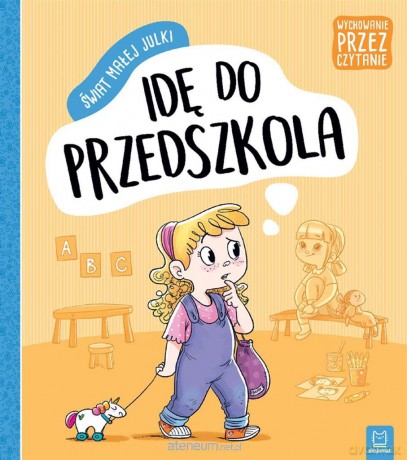 Świat małej Julki. Idę do przedszkola.... [KSIĄŻKA]