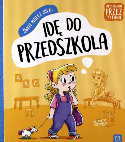 Świat małej Julki. Idę do przedszkola.... [KSIĄŻKA]