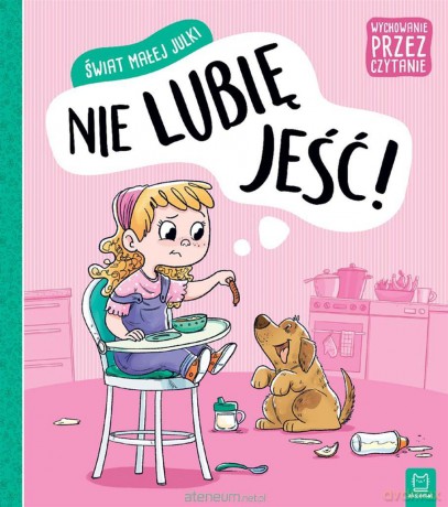 Świat małej Julki. Nie lubię jeść. Wychowanie... [KSIĄŻKA]
