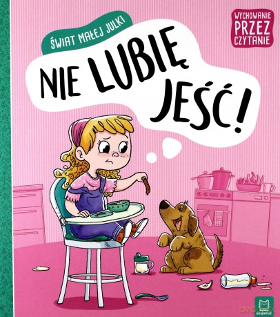 Świat małej Julki. Nie lubię jeść. Wychowanie... [KSIĄŻKA]