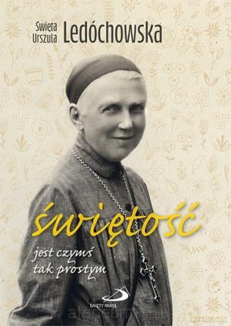 Świętość jest czymś tak prostym - Święta Urszula Ledóchowska [KSIĄŻKA]