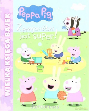 Świnka Peppa. Z przyjaciółmi jest super! [KSIĄŻKA]