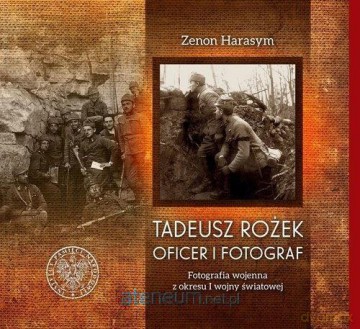Tadeusz Rożek - oficer i fotograf - Zenon Harasym [KSIĄŻKA]