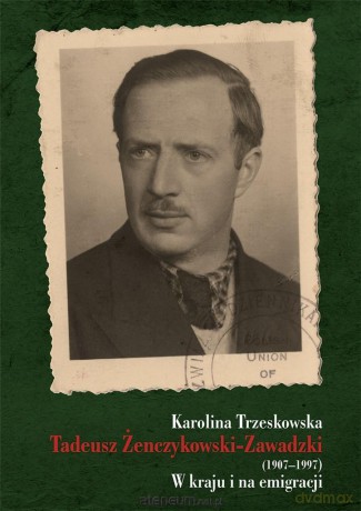 Tadeusz Żenczykowski-Zawadzki (1907-1997) - Karolina Trzeskowska [KSIĄŻKA]