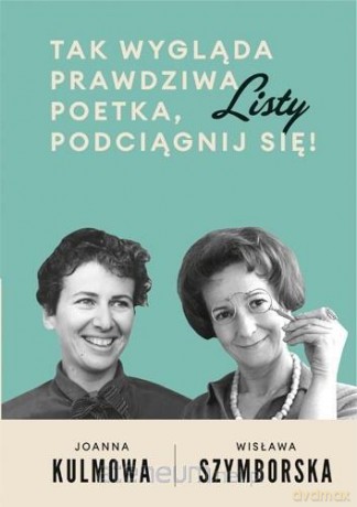 Tak wygląda prawdziwa poetka, podciągnij się! - Wisława Szymborska, Joanna Kulmowa [KSIĄŻKA]