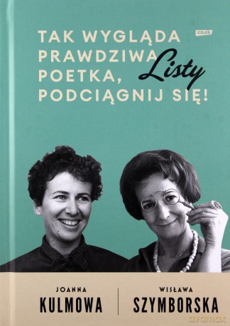 Tak wygląda prawdziwa poetka, podciągnij się! - Wisława Szymborska, Joanna Kulmowa [KSIĄŻKA]
