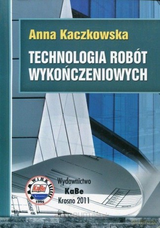 Technologia robót wykończeniowych - Anna Kaczkowska [KSIĄŻKA]