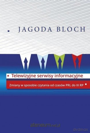 Telewizyjne serwisy informacyjne - Jagoda Bloch [KSIĄŻKA]