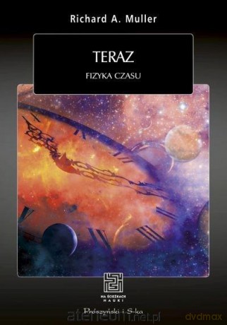 Teraz. Fizyka czasu - Richard A. Muller [KSIĄŻKA]