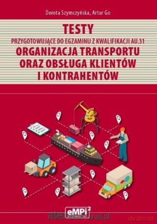 Testy kwalifikacja AU.31 Organizacja transportu - Dorota Szymczyńska [KSIĄŻKA]