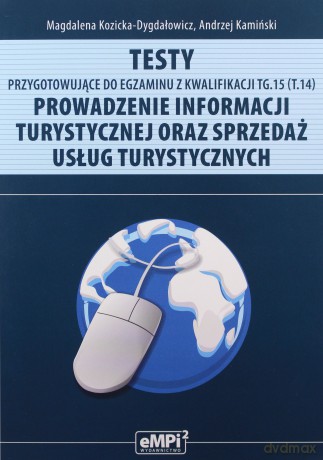 Testy kwalifikacja TG.15 Prowadzenie informacji turystycznej - Magdalena Kozicka-Dygdałowicz, Andrzej Kamiński [KSIĄŻKA]