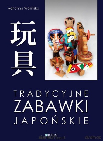 Tradycyjne zabawki japońskie - Adrianna Wosińska [KSIĄŻKA]