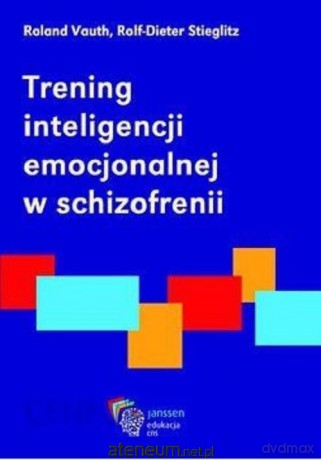 Trening inteligencji emocjonalnej w schizofrenii - Roland Vauth, Rolf-Dieter Stieglitz [KSIĄŻKA]