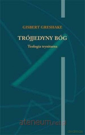 Trójjedyny Bóg. Teologia trynitarna - Gisbert Greshake [KSIĄŻKA]