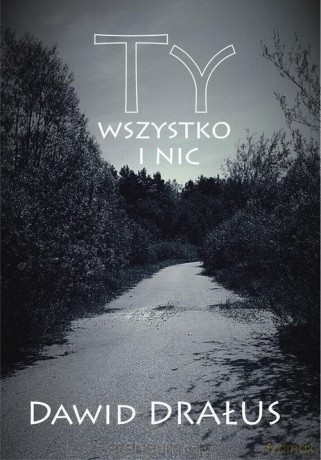 Ty wszystko i nic - Dawid Drałus [KSIĄŻKA]