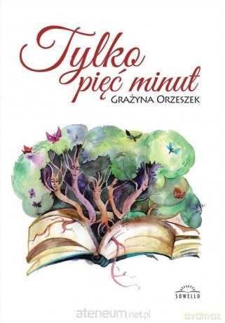 Tylko pięć minut - Grażyna Orzeszek [KSIĄŻKA]