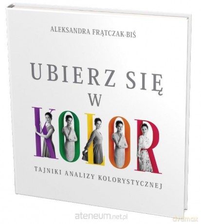Ubierz się w kolor - Aleksandra Frątczak-Biś [KSIĄŻKA]