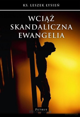 Wciąż skandaliczna Ewangelia - Leszek Łysień [KSIĄŻKA]