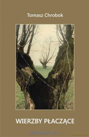 Wierzby płaczące - Tomasz Chrobok [KSIĄŻKA]