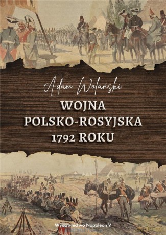 Wojna polsko-rosyjska 1792 roku - Adam Wolański [KSIĄŻKA]