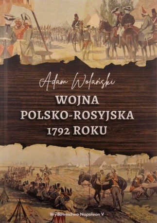 Wojna polsko-rosyjska 1792 roku - Adam Wolański [KSIĄŻKA]