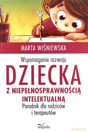 Wspomaganie rozwoju dziecka z niepełnosprawnością intelektualną - Marta Wiśniewska [KSIĄŻKA]