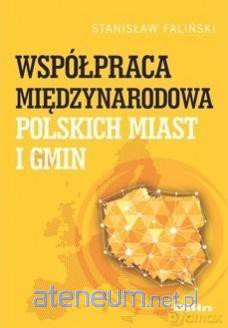 Współpraca międzynarodowa polskich miast i gmin - Stanisław Faliński [KSIĄŻKA]
