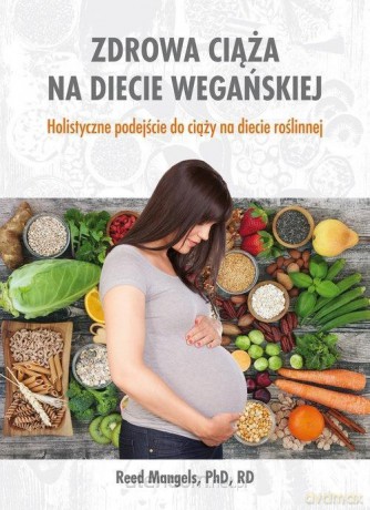 Zdrowa ciąża na diecie wegańskiej - Mangels Reed [KSIĄŻKA]