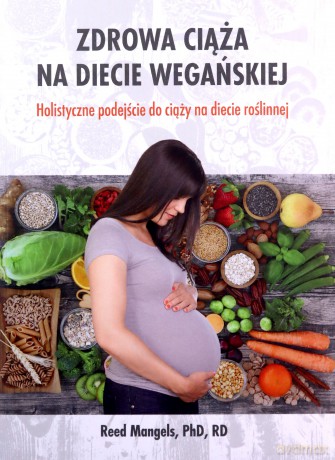 Zdrowa ciąża na diecie wegańskiej - Mangels Reed [KSIĄŻKA]