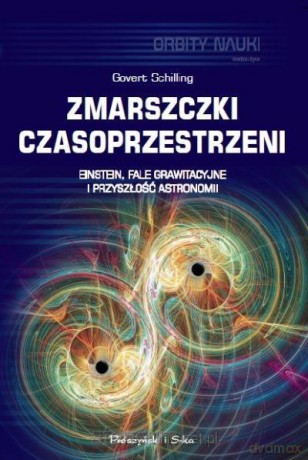 Zmarszczki czasoprzestrzeni - Govert Schilling [KSIĄŻKA]