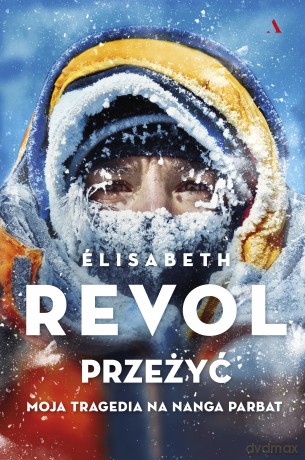 Przeżyć. Moja tragedia na Nanga Parbat - Elisabeth Revol, Anastazja Dwulit [KSIĄŻKA]